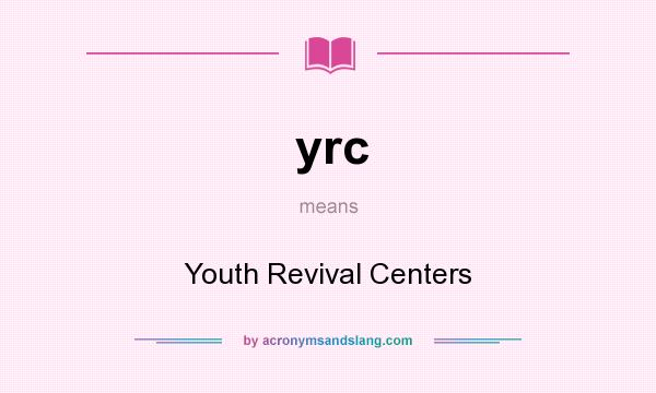What does yrc mean? It stands for Youth Revival Centers