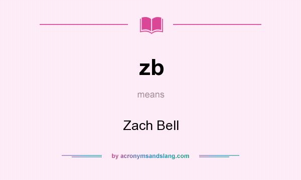 What does zb mean? It stands for Zach Bell