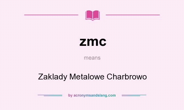 What does zmc mean? It stands for Zaklady Metalowe Charbrowo