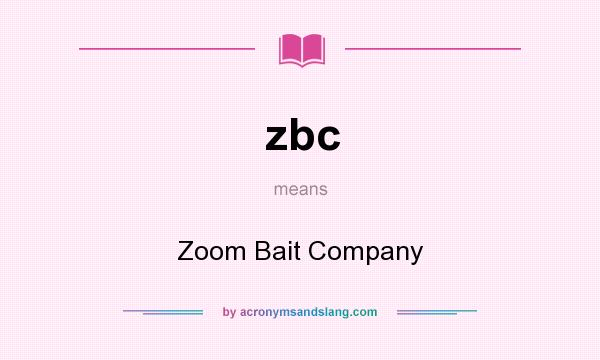 What does zbc mean? It stands for Zoom Bait Company
