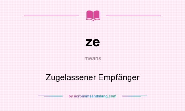 What does ze mean? It stands for Zugelassener Empfänger