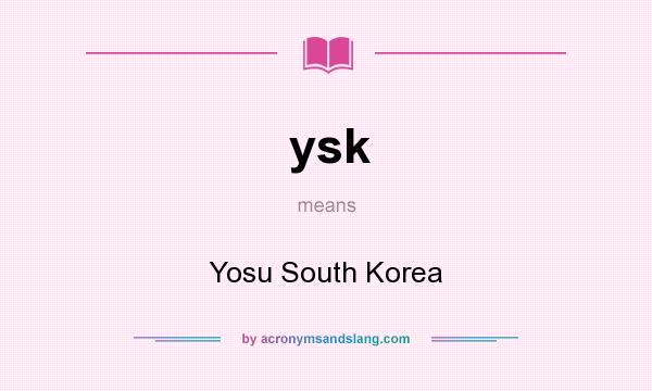 What does ysk mean? It stands for Yosu South Korea