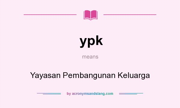 What does ypk mean? It stands for Yayasan Pembangunan Keluarga