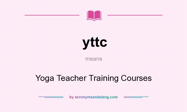 What does yttc mean? It stands for Yoga Teacher Training Courses