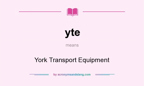 What does yte mean? It stands for York Transport Equipment