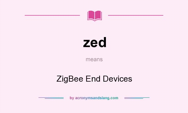 What does zed mean? It stands for ZigBee End Devices