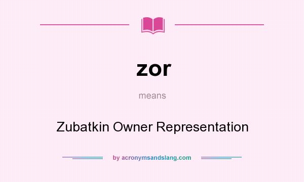 What does zor mean? It stands for Zubatkin Owner Representation