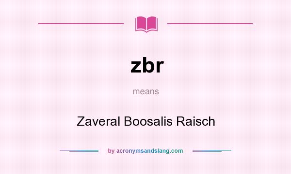 What does zbr mean? It stands for Zaveral Boosalis Raisch