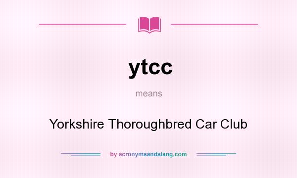 What does ytcc mean? It stands for Yorkshire Thoroughbred Car Club