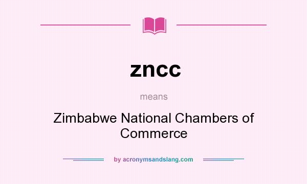 What does zncc mean? It stands for Zimbabwe National Chambers of Commerce
