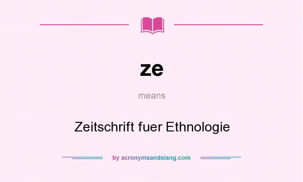 What does ze mean? It stands for Zeitschrift fuer Ethnologie
