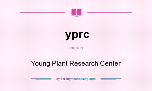 What does yprc mean? It stands for Young Plant Research Center