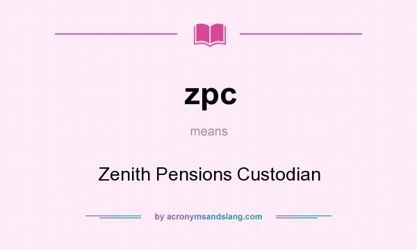 What does zpc mean? It stands for Zenith Pensions Custodian
