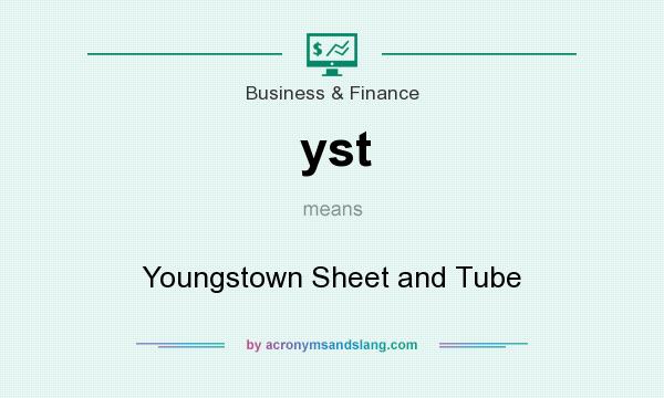 What does yst mean? It stands for Youngstown Sheet and Tube
