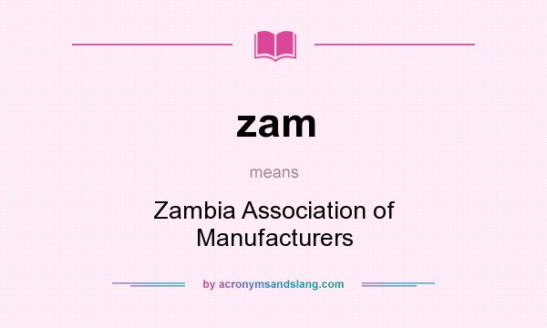What does zam mean? It stands for Zambia Association of Manufacturers
