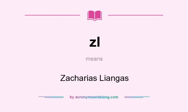 What does zl mean? It stands for Zacharias Liangas