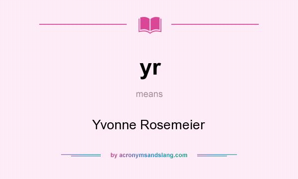 What does yr mean? It stands for Yvonne Rosemeier