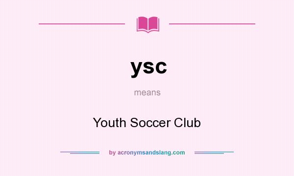 What does ysc mean? It stands for Youth Soccer Club