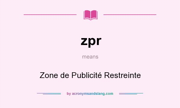 What does zpr mean? It stands for Zone de Publicité Restreinte