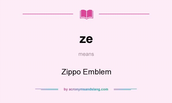 What does ze mean? It stands for Zippo Emblem
