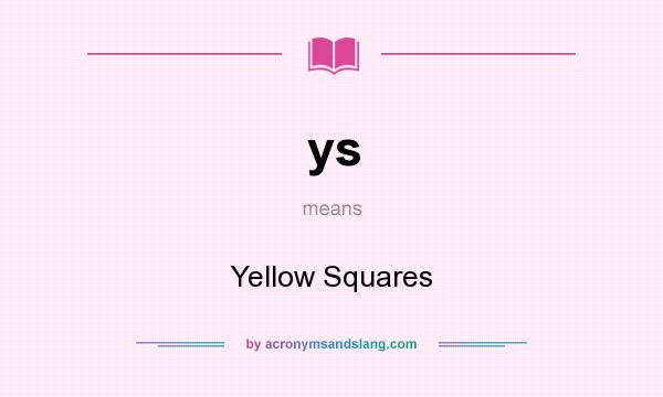 What does ys mean? It stands for Yellow Squares