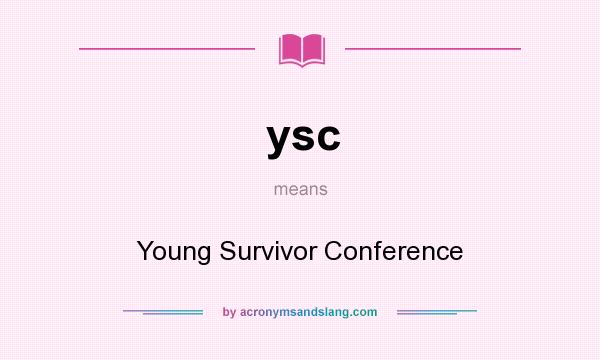 What does ysc mean? It stands for Young Survivor Conference