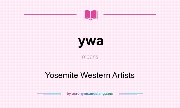 What does ywa mean? It stands for Yosemite Western Artists