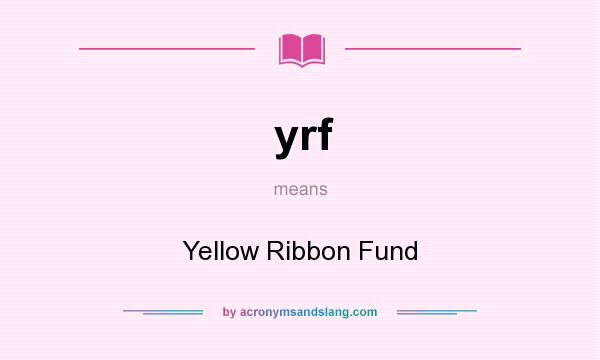 What does yrf mean? It stands for Yellow Ribbon Fund