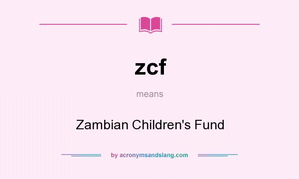 What does zcf mean? It stands for Zambian Children`s Fund