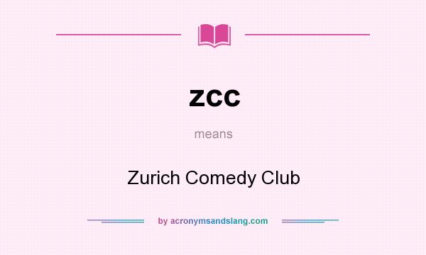 What does zcc mean? It stands for Zurich Comedy Club