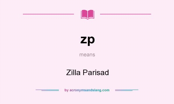 What does zp mean? It stands for Zilla Parisad