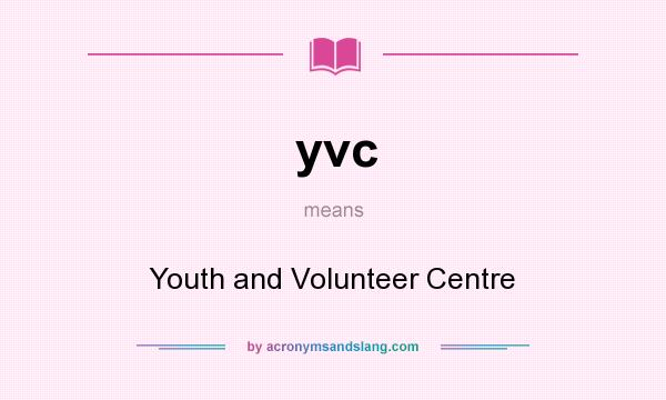 What does yvc mean? It stands for Youth and Volunteer Centre