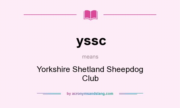 What does yssc mean? It stands for Yorkshire Shetland Sheepdog Club