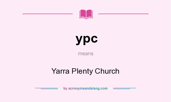 What does ypc mean? It stands for Yarra Plenty Church