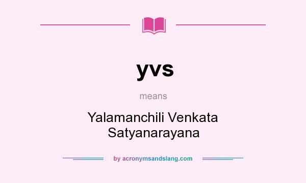 What does yvs mean? It stands for Yalamanchili Venkata Satyanarayana