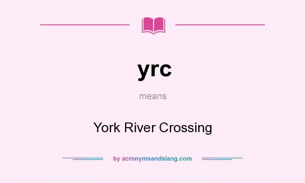 What does yrc mean? It stands for York River Crossing