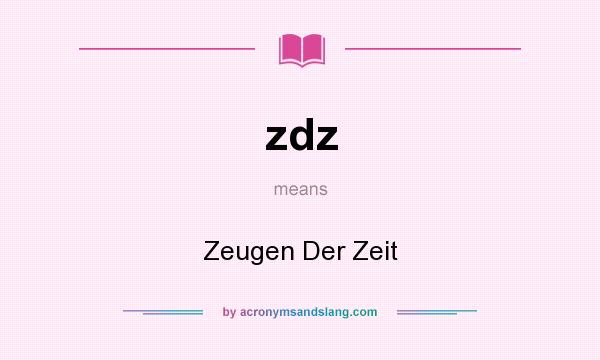 What does zdz mean? It stands for Zeugen Der Zeit
