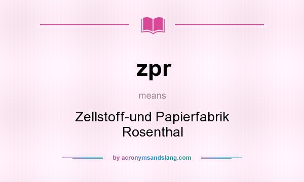 What does zpr mean? It stands for Zellstoff-und Papierfabrik Rosenthal