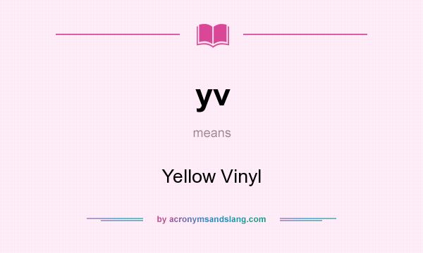 What does yv mean? It stands for Yellow Vinyl