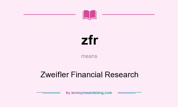 What does zfr mean? It stands for Zweifler Financial Research