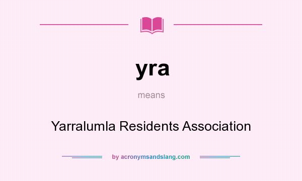 What does yra mean? It stands for Yarralumla Residents Association