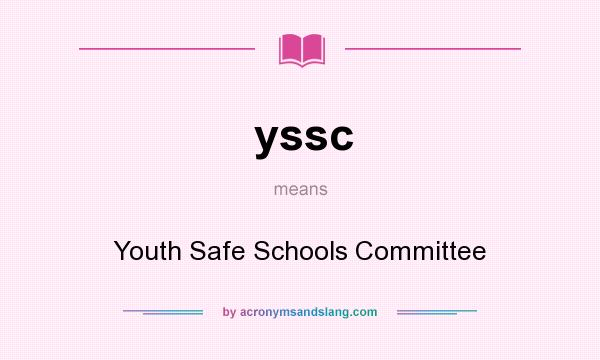 What does yssc mean? It stands for Youth Safe Schools Committee