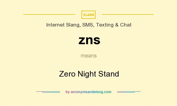 What does zns mean? It stands for Zero Night Stand