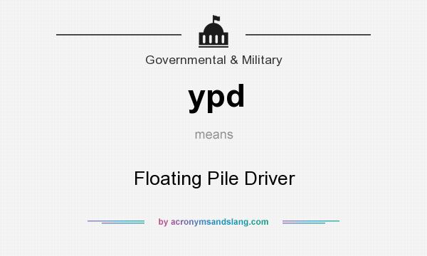 What does ypd mean? It stands for Floating Pile Driver