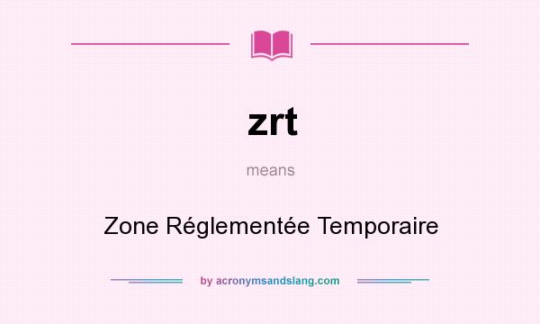 What does zrt mean? It stands for Zone Réglementée Temporaire