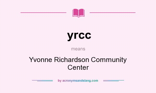 What does yrcc mean? It stands for Yvonne Richardson Community Center