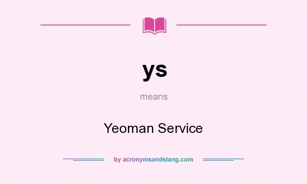 What does ys mean? It stands for Yeoman Service