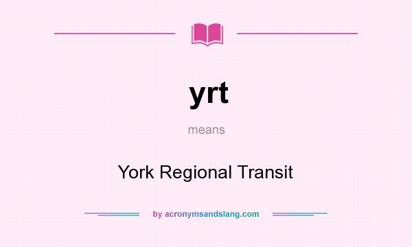 What does yrt mean? It stands for York Regional Transit