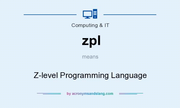 What does zpl mean? It stands for Z-level Programming Language