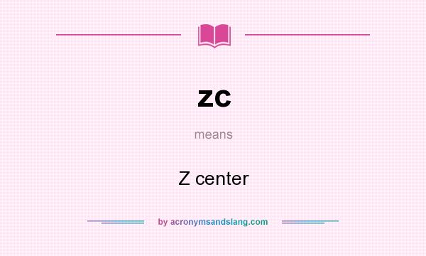 What does zc mean? It stands for Z center